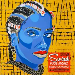Sweat - Single by Pugs Atomz & Mulatto Patriot album reviews, ratings, credits