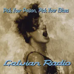 Pick Your Poison, Pick Your Blues by Latvian Radio album reviews, ratings, credits