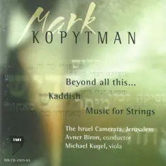 Mark Kopytman: Beyond All This, Kaddish, Music for Strings by Michael Kugel, Avner Biron & The Israel Camerata Jerusalem album reviews, ratings, credits