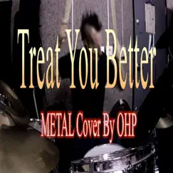 Treat You Better (Metal Version) - Single by OHP album reviews, ratings, credits