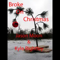 Broke on Christmas - Single by Jason Moon & Kyle Rightley album reviews, ratings, credits