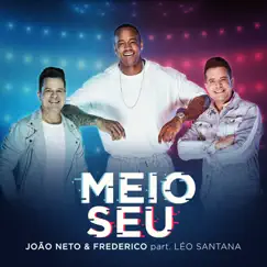 Meio Seu (feat. Leo Santana) - Single by João Neto & Frederico album reviews, ratings, credits