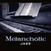 Melancholic Jazz: Sad Piano album lyrics, reviews, download