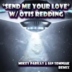Send me Your Love (feat. Otis Redding) [Ian Somniak Remix] Song Lyrics