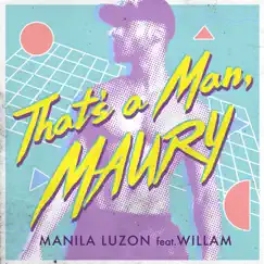 That's a Man Maury (feat. Willam) - Single by Manila Luzon album reviews, ratings, credits