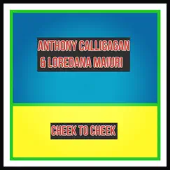 Cheek to Cheek - Single by Anthony Calligagan & Loredana Maiuri album reviews, ratings, credits