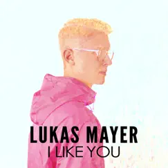 I Like You - Single by Lukas Mayer album reviews, ratings, credits