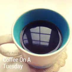 Coffee on a Tuesday - Single by Raffy Ayala album reviews, ratings, credits