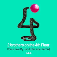 Come Take My Hand (The Viper Remix) - Single by 2 Brothers On the 4th Floor album reviews, ratings, credits