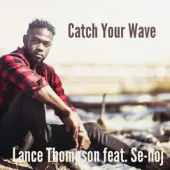 Catch Your Wave (feat. Senoj) - Single by Lance Thompson album reviews, ratings, credits