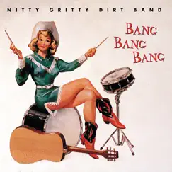Bang Bang Bang by Nitty Gritty Dirt Band album reviews, ratings, credits