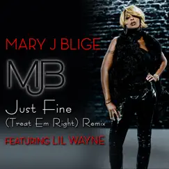 Just Fine (Treat 'Em Right Remix) [feat. Lil Wayne] - Single by Mary J. Blige album reviews, ratings, credits