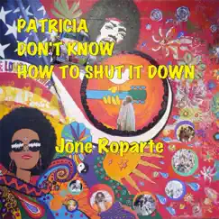 Patricia Don't Know How to Shut It Down - Single by Jone Roparte album reviews, ratings, credits