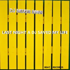 Last Night a DJ Saved My Life (Mixer Man Mix) - Single by DJ Mixer Man album reviews, ratings, credits