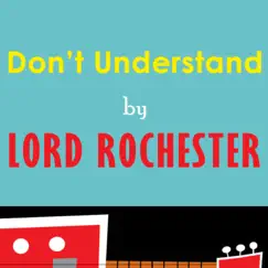 Don't Understand - Single by Lord Rochester album reviews, ratings, credits