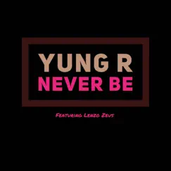 Never Be (feat. Lenzo Zeus) Song Lyrics