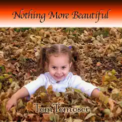 Nothing More Beautiful - Single by Tom Tomoser album reviews, ratings, credits