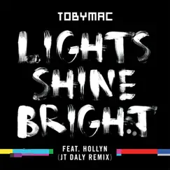 Lights Shine Bright (JT Daly Remix) [feat. Hollyn] - Single by TobyMac album reviews, ratings, credits