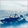 Stuck In a Dream - Single album lyrics, reviews, download