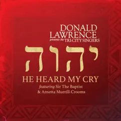 He Heard My Cry (feat. Sir The Baptist & Arnetta Murrill-Crooms) - Single by Donald Lawrence & The Tri-City Singers album reviews, ratings, credits