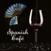 Spanish Café: The Best Spanish Guitar Music, Latin Hot Rhythms del Mar, Sunset Lounge & Midnight Bar, Music for Salas, Bachata, Cha Cha, Latin Dace Club Vibes album lyrics, reviews, download