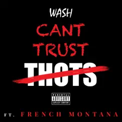 Can't Trust Thots (feat. French Montana) - Single by Wash album reviews, ratings, credits