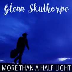 More Than a Half Light - Single by Glenn Skuthorpe album reviews, ratings, credits