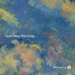 Lent: Near the Cross by MissionSong album reviews, ratings, credits