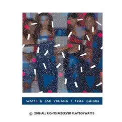 Trill Chicks (feat. Jax Yohana) - Single by Watt$ album reviews, ratings, credits
