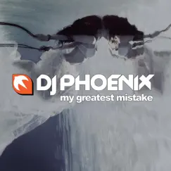 My Greatest Mistake - Single by DJ PHOENIX album reviews, ratings, credits