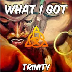 What I Got - Single by Trinity album reviews, ratings, credits