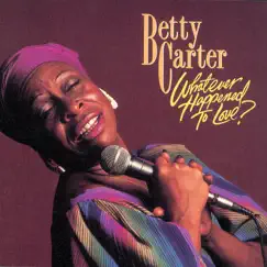 Whatever Happened to Love? by Betty Carter album reviews, ratings, credits