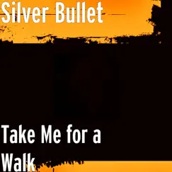 Take Me for a Walk - Single by Silver Bullet album reviews, ratings, credits