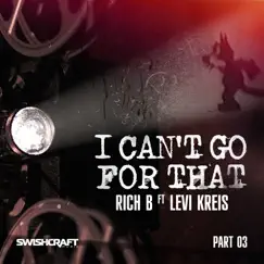 I Can't Go for That (Ft. Levi Kreis) (Part Three) - EP by Rich B album reviews, ratings, credits