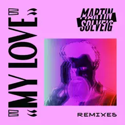 My Love (Remixes) - EP by Martin Solveig album reviews, ratings, credits