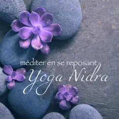 Yoga Nidra, méditer en se reposant – Musique d'ambiance très douce pour détente, relaxation profonde et l'éveil des sens by Yoga Nidra, Oasis de Détente et Relaxation & Musique Zen Garden album reviews, ratings, credits