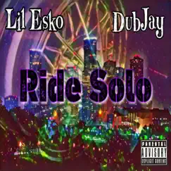 Ride Solo - Single by Lil Esko & DubJay album reviews, ratings, credits