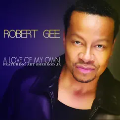 A Love of My Own (feat. Art Sherrod Jr) - Single by Robert Gee album reviews, ratings, credits