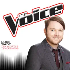 Try a Little Tenderness (The Voice Performance) - Single by Luke Wade album reviews, ratings, credits