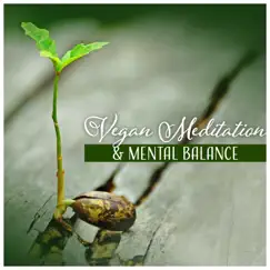 Vegan Meditation & Mental Balance - Total Relaxation, Positive Energy, Healthy Lifestyle, Zen, Yoga by Serenity Nature Sounds Academy album reviews, ratings, credits
