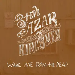 Wake Me from the Dead - Single by Steve Azar & The King's Men album reviews, ratings, credits