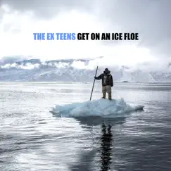 Get on an Ice Floe - EP by The Ex Teens album reviews, ratings, credits