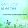 Reducir el Estrés - Paz Interior para Sanar el Alma y Sentirse Mejor album lyrics, reviews, download