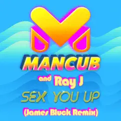 Sex You Up (James Bluck Remix) - Single by ManCub & Ray J album reviews, ratings, credits