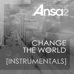 Change the World [Instrumentals] by Ansa2 album reviews, ratings, credits
