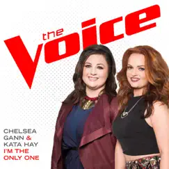 I’m the Only One (The Voice Performance) - Single by Chelsea Gann & Kata Hay album reviews, ratings, credits