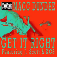 Get It Right - Single by Macc Dundee, J Scott & KG3 album reviews, ratings, credits