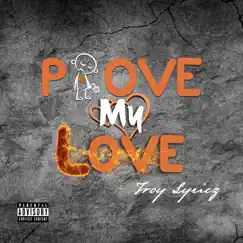 Prove My Love - Single by Troy Lyricz album reviews, ratings, credits
