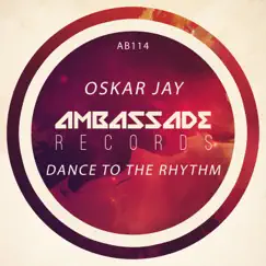 Dance to the Rhythm - Single by Oskar Jay album reviews, ratings, credits