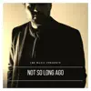 Not so Long Ago - Single album lyrics, reviews, download